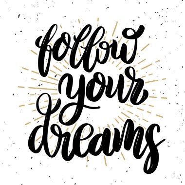Follow your dreams Hand drawn motivation lettering quote. Design element for poster, banner, greeting card. 