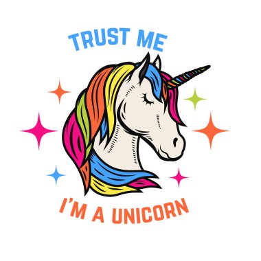 Trust me i am a unicorn. Unicorn head isolated on white background. Design element for poster, t-shirt, greeting card.
