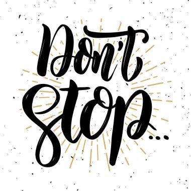 Don't stop. Hand drawn motivation lettering quote. Design element for poster, banner, greeting card.