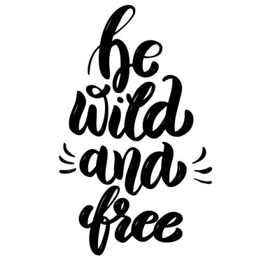Vahşi ve özgür ol. El çizimi motivasyon harfi. Poster, afiş, tebrik kartı için tasarım ögesi.