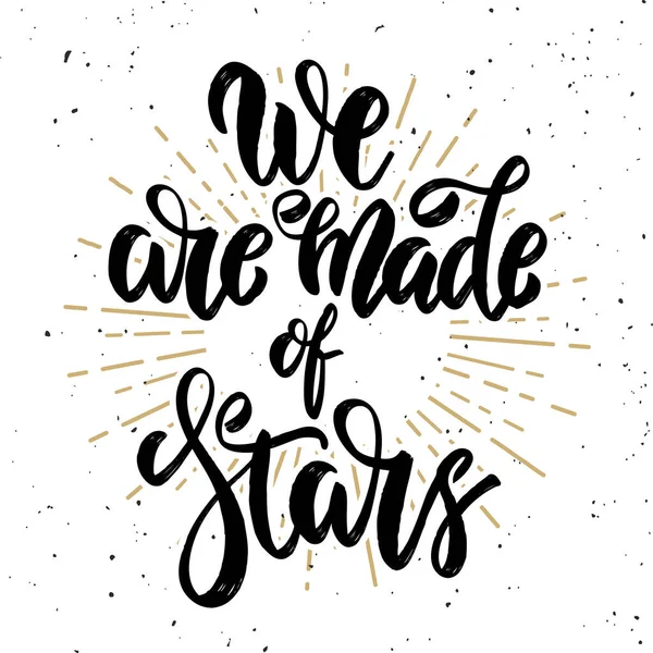 We are made of stars. Hand drawn motivation lettering quote. Design element for poster, banner, greeting card.