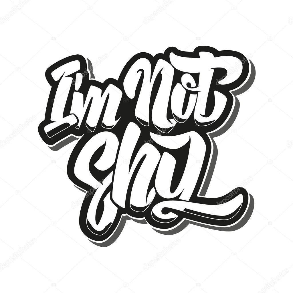 I'm not shy. Lettering phrase isolated on white background. Design element for poster, t shirt, card.