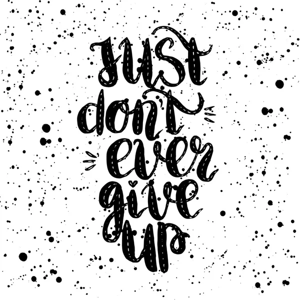 Handdrawn with ink quote just don't ever give up - poster tipografico, lettering — Vettoriale Stock