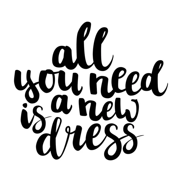 Ручная расческа чернил надпись "Все, что вам нужно, это новое платье" iso — стоковый вектор