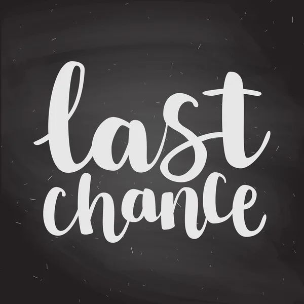 Hand drawn chalk lettering "last chance" on black chalkboard bac — Stock Vector