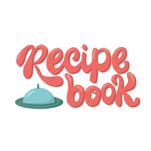 Recept boek belettering zingen op schotel cover, cloche. Handschrift vector voorraad illustratie geïsoleerd op witte achtergrond voor keuken poster, menu template restaraunt, logo, grappige badge, sticker. — Stockvector