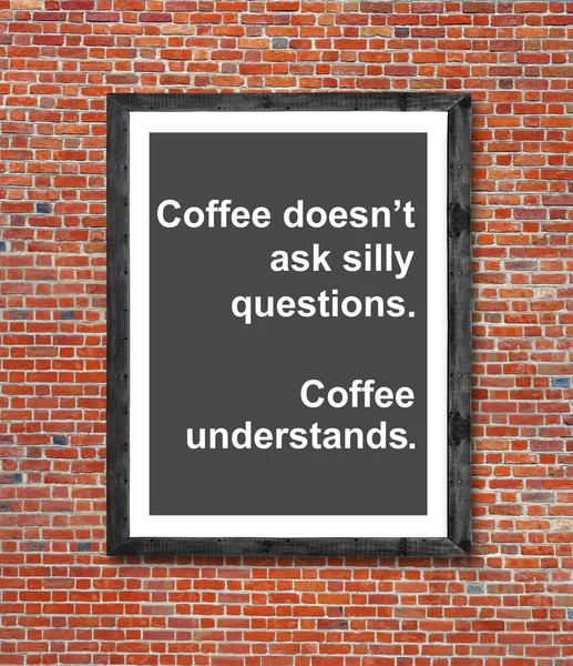 Coffee doesn't ask silly questions written in picture frame — Stock Photo, Image