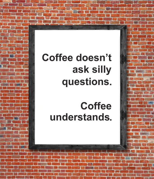 Coffee doesn't ask silly questions written in picture frame — Stock Photo, Image