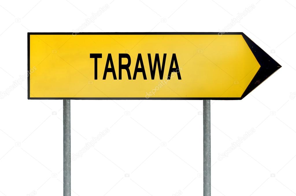 Yellow street concept sign Tarawa isolated on white
