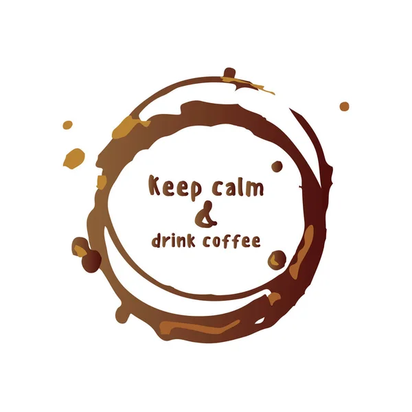 Сохраняйте Спокойствие Пейте Кофе Следы Кофе Пятна Кольцо Круг Коричневые — стоковый вектор