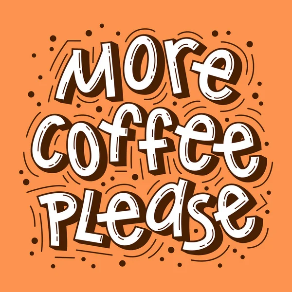 Más café, por favor. Letras hechas a mano para camisetas, postales, carteles, cuadernos, portadas. La inscripción sobre un fondo de color. Humor. Vector. — Vector de stock