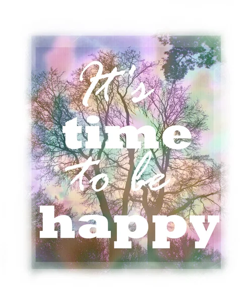 It's time to be happy lettering on abstract blurry background with tree. Greeting card. Floral design. Can be used as invitation, sale, poster, print on t-shirt. Quote, motto, positive slogan — 图库照片