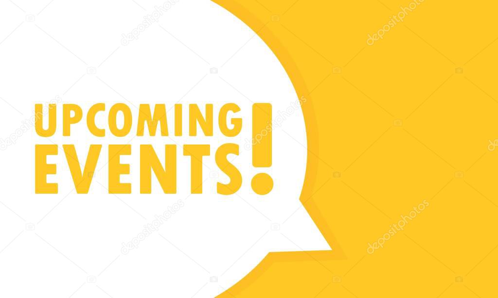 Upcoming events speech bubble banner. Can be used for business, marketing and advertising. Vector EPS 10. Isolated on white background.