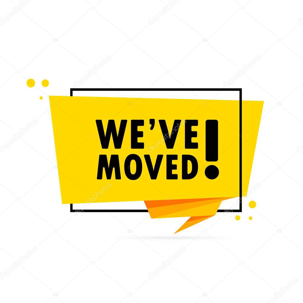 We have moved. Origami style speech bubble banner. Sticker design template with We have moved text. Vector EPS 10. Isolated on white background.