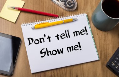 Don't tell me! Show me! - Note Pad With Text clipart