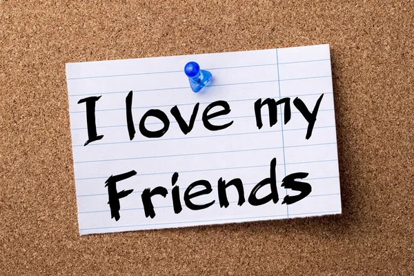 I love my Friends - teared note paper pinned on bulletin board — Stock Photo, Image