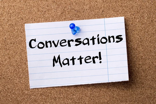 Conversations Matter! - teared note paper pinned on bulletin boa