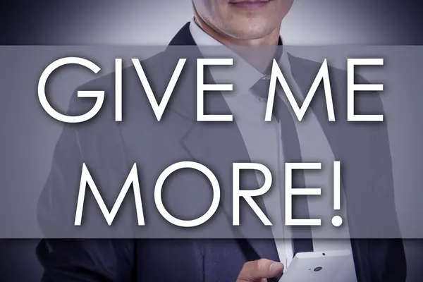 GIVE ME MORE! - Young businessman with text - business concept — Stock Photo, Image