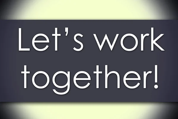 Pracujmy razem! -Koncepcja Biznesowa z tekstem — Zdjęcie stockowe