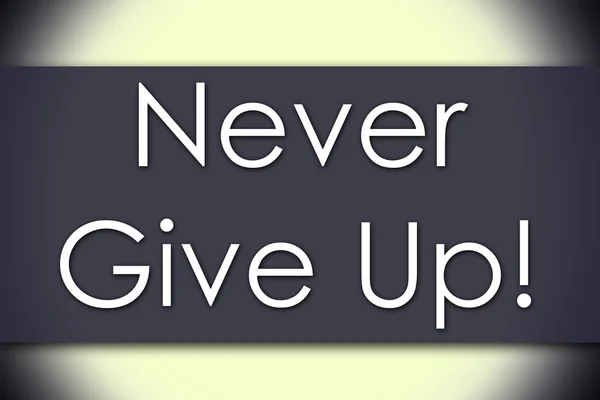 Nikdy se nevzdávej! -obchodní koncept s textem — Stock fotografie