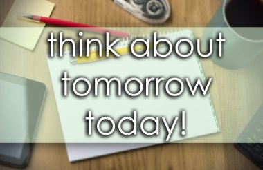 Yarın bugün hakkında düşünüyorum! -iş kavramı ile metin