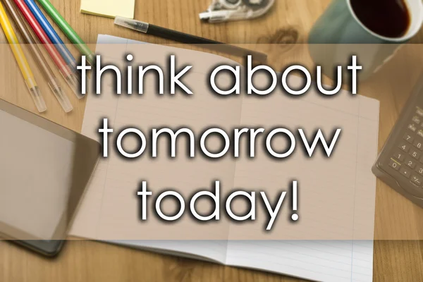 Tänka på i morgon idag! -affärsidé med text — Stockfoto