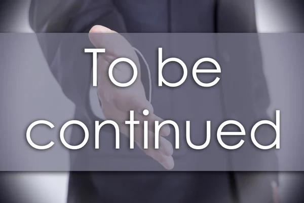To be continued - business concept with text — Stock Image To be continued - business concept with text Royalty Free Stock Images