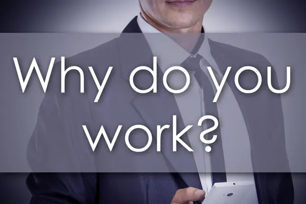 Why do you work? - Young businessman with text - business concep — Stock Photo, Image