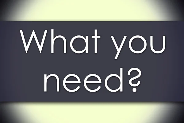 De quoi avez-vous besoin ? - concept d'entreprise avec texte — Photo