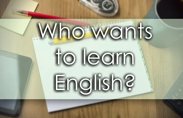 Who wants to learn English? -  business concept with text