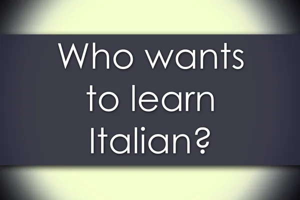 ¿Quién quiere aprender italiano? - concepto de negocio con texto —  Fotos de Stock