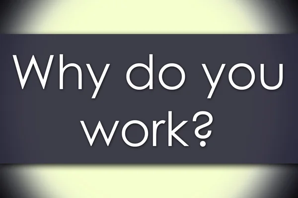 Pourquoi travaillez-vous ? - concept d'entreprise avec texte — Photo