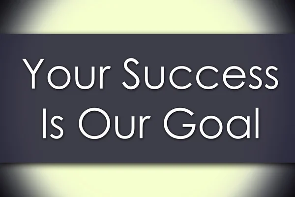 Your Success Is Our Goal - business concept with text — Stock Photo, Image