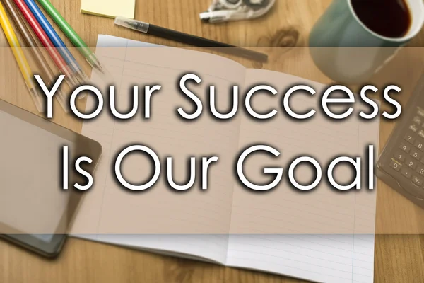 Your Success Is Our Goal - business concept with text