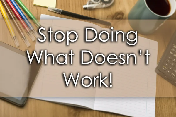¡Deja de hacer lo que no funciona! - concepto de negocio con texto —  Fotos de Stock