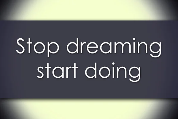 Smettere di sognare iniziare a fare - concetto di business con il testo — Foto Stock