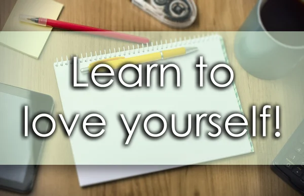 Learn to love yourself! -  business concept with text