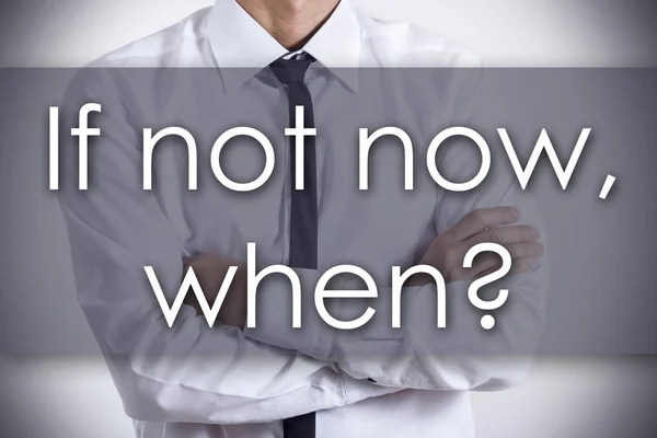 If not now, when? - Young businessman with text - business conce — Stock Photo, Image