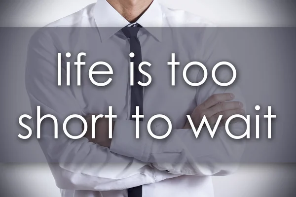 Life is too Short to Wait - Young businessman with text - busine — Stock Photo, Image