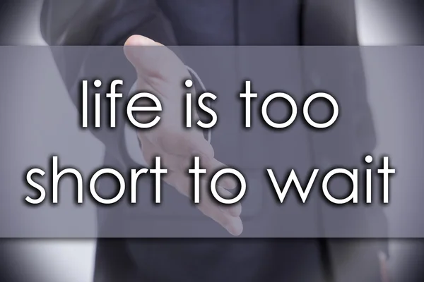 Life is too Short to Wait - business concept with text — Stock Photo, Image