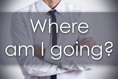 Where am I going? - Young businessman with text - business conce