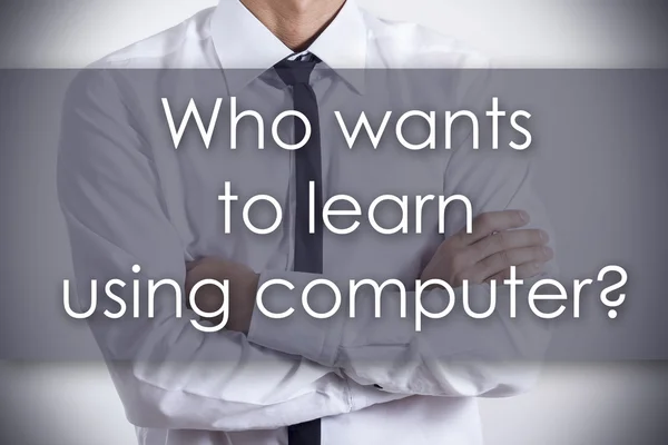 Who wants to learn using computer? - Young businessman with text — Stock Photo, Image