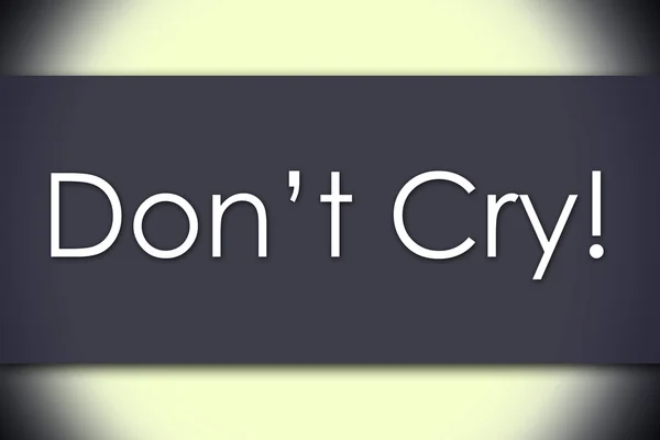 Don't Cry! - business concept with text — Stock Photo, Image