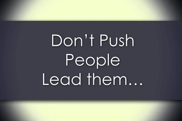 Don 't Push People Lead them... - concepto de negocio con texto —  Fotos de Stock