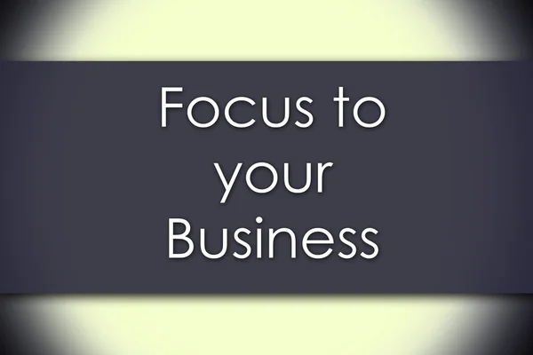 Focus to your Business - business concept with text — Stock Photo, Image