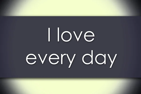 I love every day - business concept with text — Stock Photo, Image