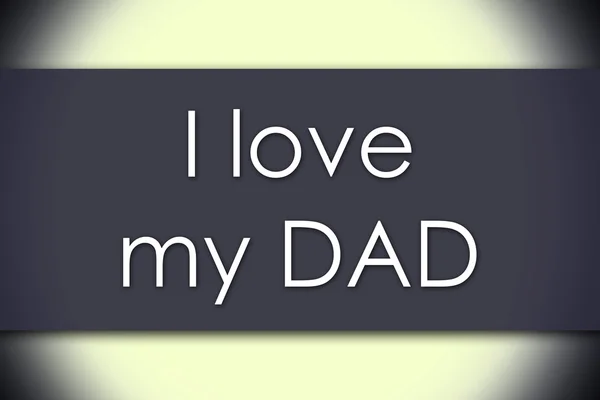 I love my DAD - business concept with text — Stock Photo, Image