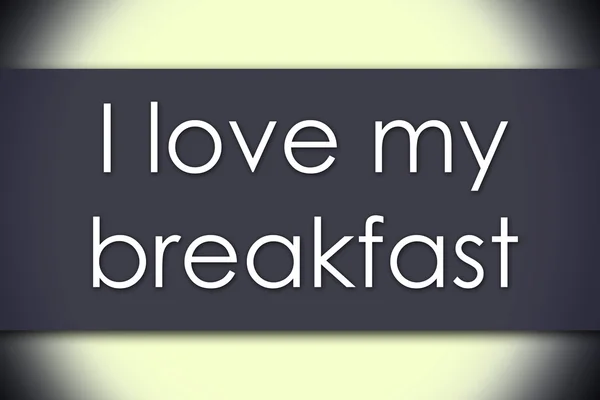 Adoro la mia colazione - concetto di business con testo — Foto Stock