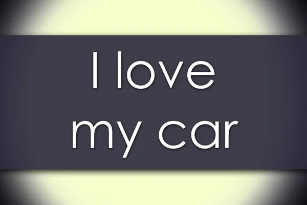 Me encanta mi coche - concepto de negocio con texto — Foto de Stock