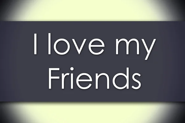 I love my Friends - business concept with text — Stock Photo, Image